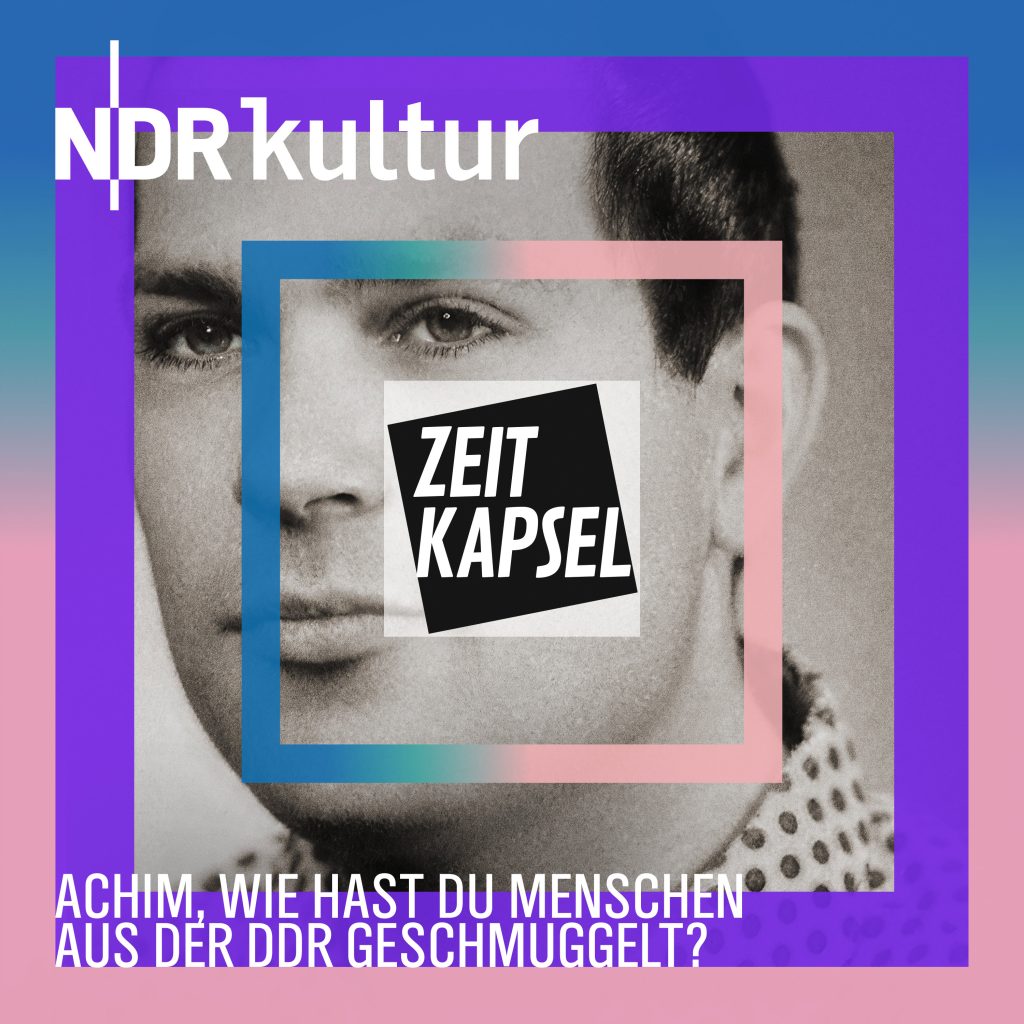 Podcast-Tipp: Zeitkapsel – Achim, wie hast Du Menschen aus der DDR geschmuggelt?